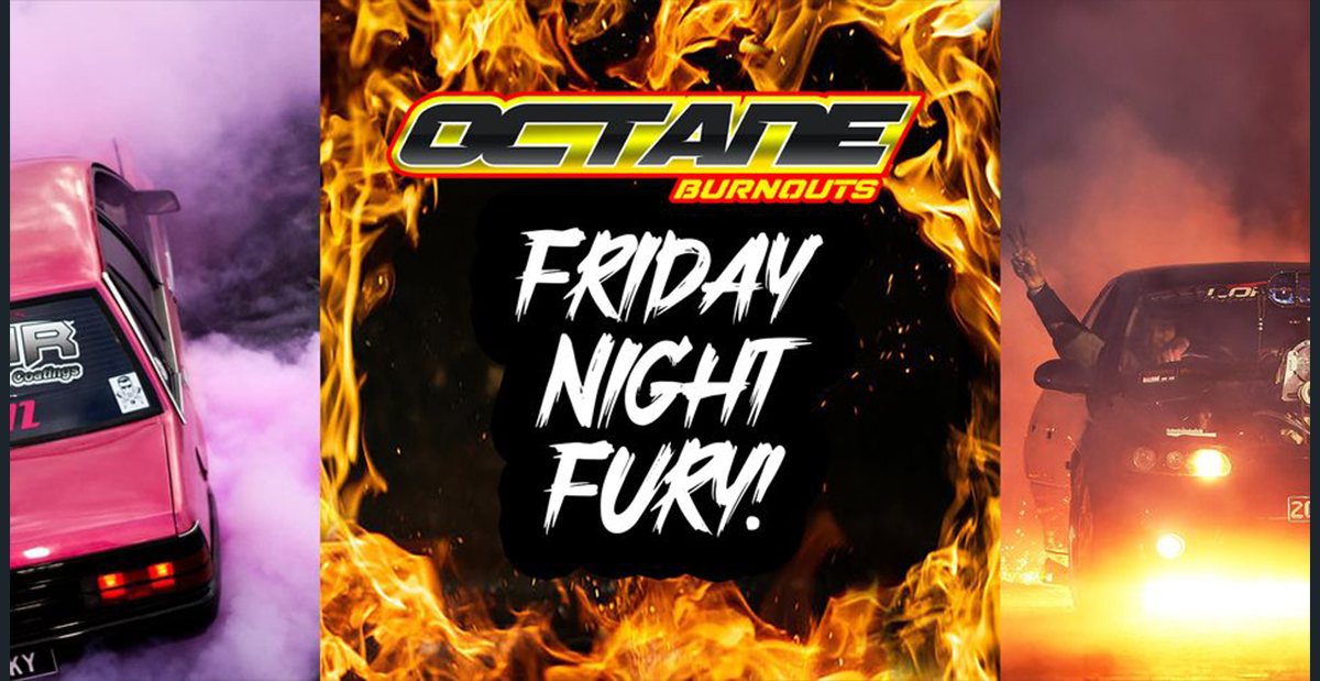 Octane Burnouts – Friday Night Fury Octane Burnouts - Friday Night Fury
